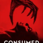 Consumed (2024) Movie Poster